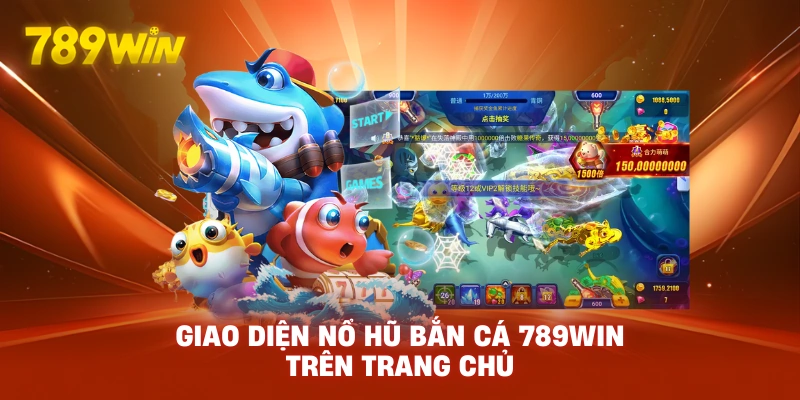 Giao diện Nổ Hũ Bắn Cá 789WIN trên trang chủ